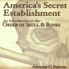 America’s Secret Establishment – An Introduction to the Order Of Skull & Bones by Antony C. Sutton