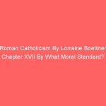 Roman Catholicism By Lorraine Boettner Chapter XVII By What Moral Standard?