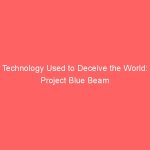 Technology Used to Deceive the World: Project Blue Beam