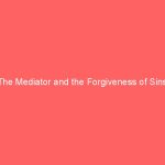 The Mediator and the Forgiveness of Sins
